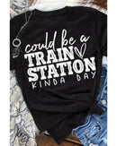 Black Could be a TRAIN STATION KINDA DAY Graphic Tee - XL